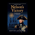 Nelson’s Victory: Trafalgar & Tragedy by Kevin Jackson – original cover on a black background